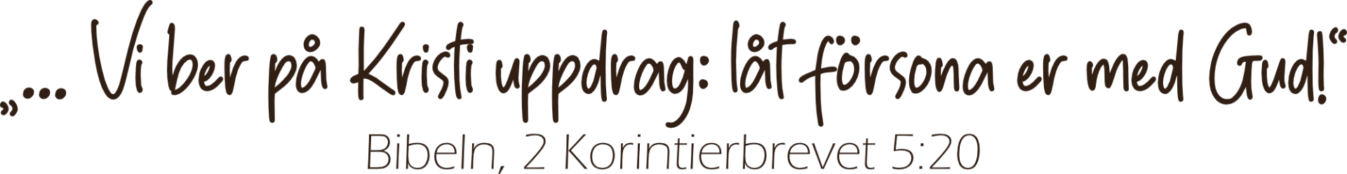 Vi ber på Kristi uppdrag: låt försona er med Gud! 2 Korintierbrevet 5:20
